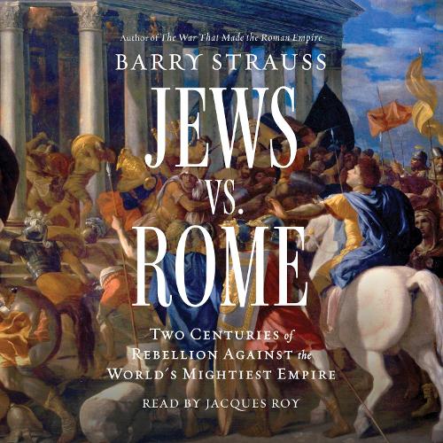 Jews vs. Rome: Two Centuries of Rebellion Against the World's Mightiest Empire