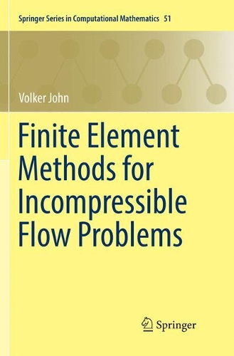 Finite Element Methods for Incompressible Flow Problems: (51 Springer Series in Computational Mathematics)