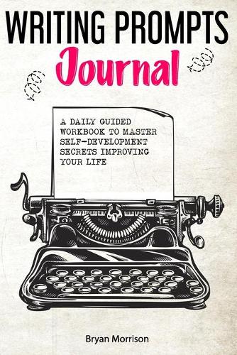 Writing prompts journal: a daily guided workbook to master self-development secrets improving your life