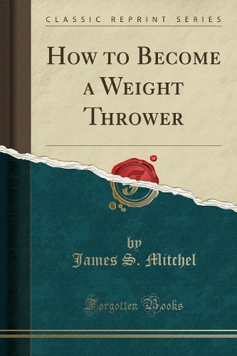 How to Become a Weight Thrower (Classic Reprint)