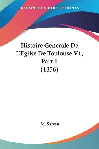 Histoire Generale De L'Eglise De Toulouse V1, Part 1 (1856)