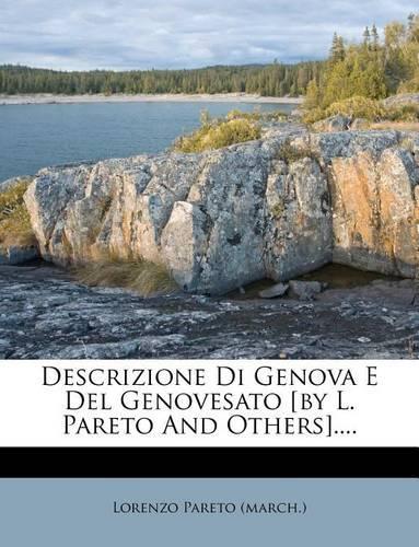 Descrizione Di Genova E Del Genovesato [by L. Pareto And Others]....