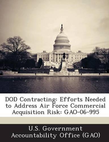 Dod Contracting: Efforts Needed to Address Air Force Commercial Acquisition Risk: Gao-06-995