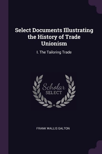 Select Documents Illustrating the History of Trade Unionism