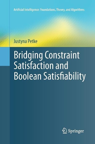 Bridging Constraint Satisfaction and Boolean Satisfiability: (Artificial Intelligence: Foundations, Theory, and Algorithms)