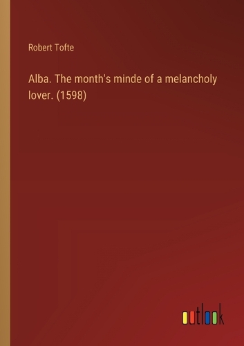 Alba. The month's minde of a melancholy lover. (1598)