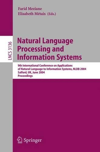 Natural Language Processing and Information Systems: 9th International Conference on Applications of Natural Languages to Information Systems, NLDB 2004, Salford, UK, June 23-25, 2004, Proceedings(3136 Lecture Notes in Computer Science)