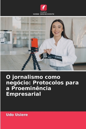 O jornalismo como negócio: Protocolos para a Proeminência Empresarial