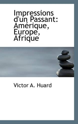 Impressions D'Un Passant: Am Rique, Europe, Afrique