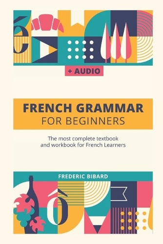French Grammar For Beginners: The most complete textbook and workbook for French Learners(1 French Grammar Textbook)