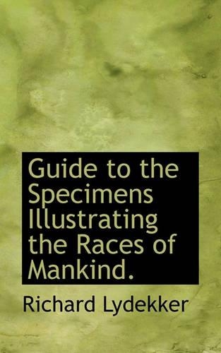Guide to the Specimens Illustrating the Races of Mankind.