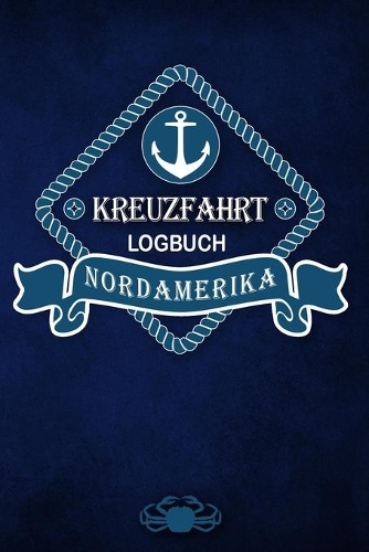 Kreuzfahrt Logbuch Nordamerika: Tagebuch für eine Nordamerika Kreuzfahrt. Reisetagebuch für 60 Reisetage auf dem Schiff für Urlaub Reiseerinnerungen der schönsten Kreuzfahrten und 