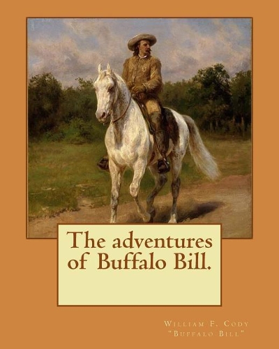 The adventures of Buffalo Bill. By