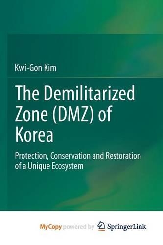 The Demilitarized Zone (DMZ) of Korea: Protection, Conservation and Restoration of a Unique Ecosystem
