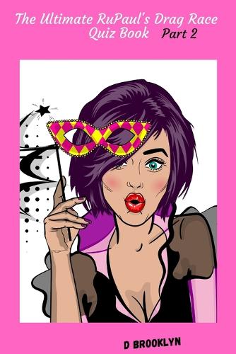 The Ultimate RuPaul's Drag Race Quiz Book Part 2