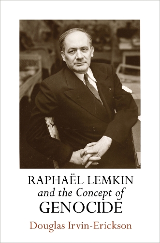 Raphaël Lemkin and the Concept of Genocide: (Pennsylvania Studies in Human Rights)