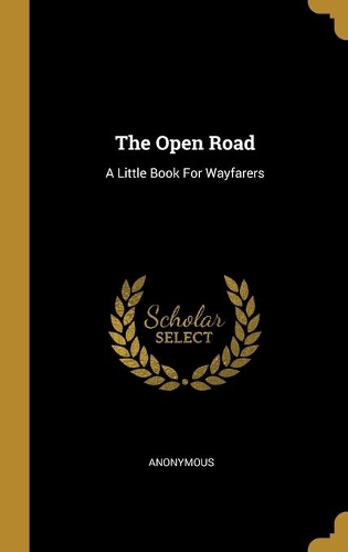 The Open Road: A Little Book For Wayfarers
