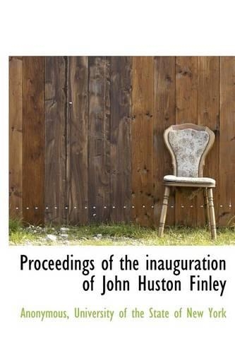 Proceedings of the Inauguration of John Huston Finley