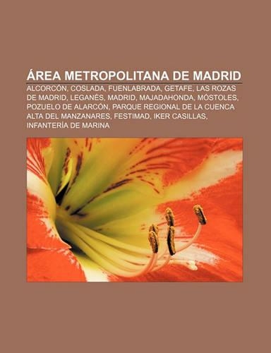 Area Metropolitana de Madrid: Alcorcon, Coslada, Fuenlabrada, Getafe, Las Rozas de Madrid, Leganes, Madrid, Majadahonda, Mostoles
