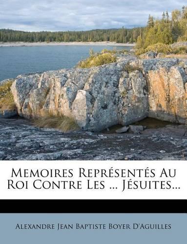 Memoires Représentés Au Roi Contre Les ... Jésuites...