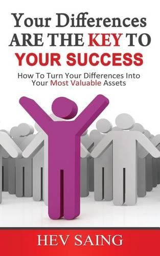 Your Differences Are The Key To Your Success: How to turn your differences into your most valuable assets