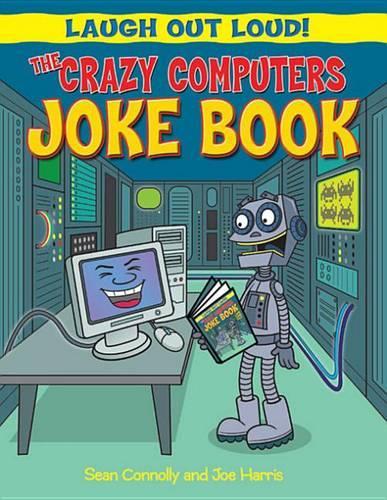 The Crazy Computers Joke Book: (Laugh Out Loud)