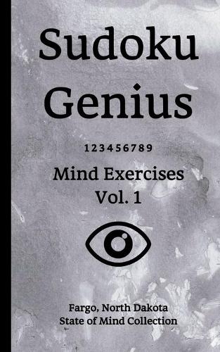 Sudoku Genius Mind Exercises Volume 1: Fargo, North Dakota State of Mind Collection