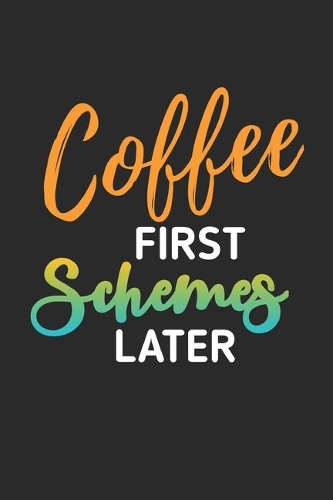 Coffee First Schemes Later