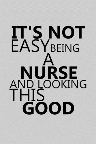 It's Not Easy Being a Nurse and Looking This Good: Notebook, Journal or Planner Size 6 X 9 110 Lined Pages Office Equipment Great Gift Idea for Christmas or Birthday for a Nurse