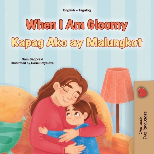 When I am Gloomy (English Tagalog Bilingual Children's Book): (English Tagalog Bilingual Collection)