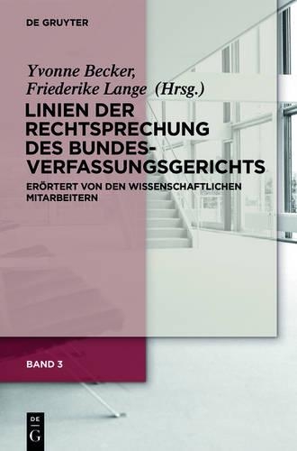Linien Der Rechtsprechung Des Bundesverfassungsgerichts - Erortert Von Den Wissenschaftlichen Mitarbeiterinnen Und Mitarbeitern. Band 3