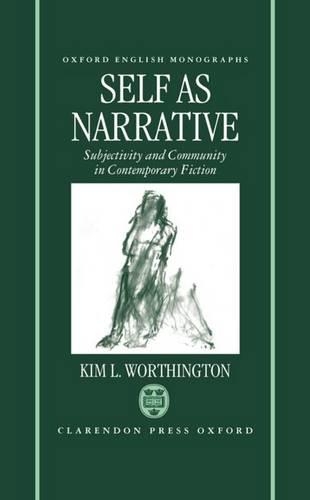 Self as Narrative: Subjectivity and Community in Contemporary Fiction(Oxford English Monographs)