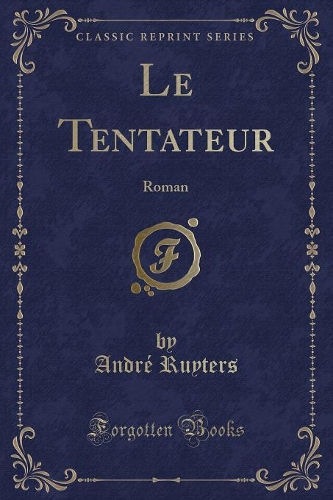Le Tentateur: Roman (Classic Reprint)