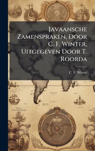 Javaansche Zamenspraken, Door C. F. Winter, Uitgegeven Door T. Roorda