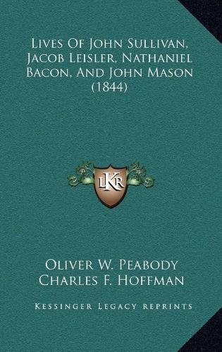 Lives Of John Sullivan, Jacob Leisler, Nathaniel Bacon, And John Mason (1844)