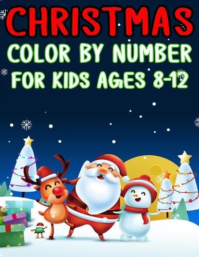 Christmas Color by Number For Kids Ages 8-12: Christmas Coloring Activity Book for Kids: A Childrens Holiday Coloring Book with Large Pages (kids coloring books ...) Regular Christmas Coloring S