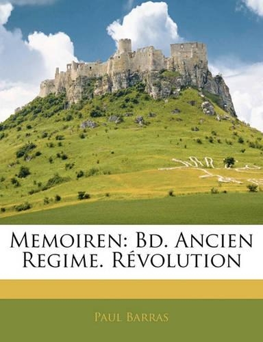 Memoiren: Bd. Ancien Regime. Revolution