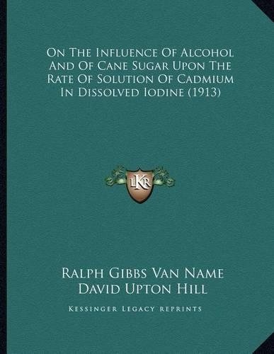 On The Influence Of Alcohol And Of Cane Sugar Upon The Rate Of Solution Of Cadmium In Dissolved Iodine (1913)