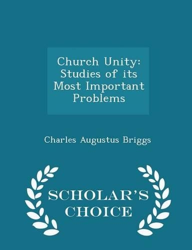 Church Unity: Studies of Its Most Important Problems - Scholar's Choice Edition