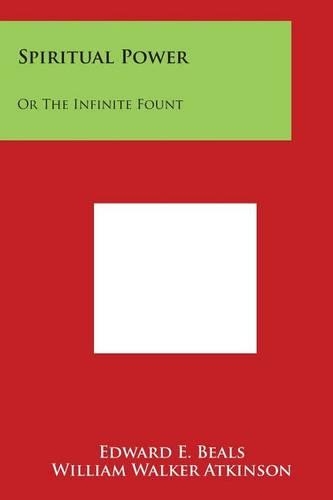 Spiritual Power: Or the Infinite Fount: Personal Power Books V7