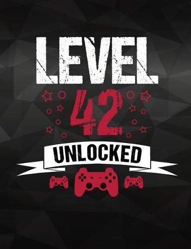 Level 42 Unlocked: Cool Gamer Notebook for 42 Year Old - Funny Video Gaming Fan 42nd Birthday Gift - School / Students / Journal (7.44 x 9.69 - 110 Wide Rule Pages)