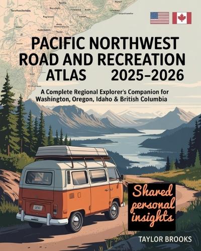 Pacific Northwest Road and Recreation Atlas 2025-2026: A Complete Regional Explorer's Companion for Washington, Oregon, Idaho & British Columbia