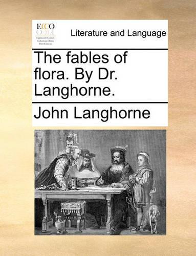 The Fables of Flora. by Dr. Langhorne.