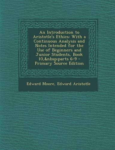 An Introduction to Aristotle's Ethics: With a Continuous Analysis and Notes Intended for the Use of Beginners and Junior Students, Book 10, Parts 6-9