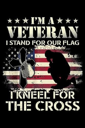 Im A Veteran I Stand For Our Flag I Kneel For The Cross
