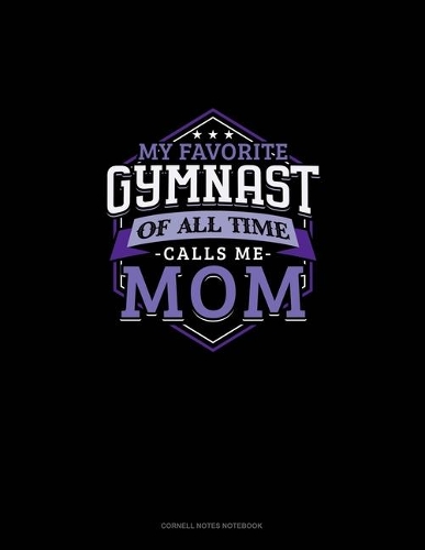My Favorite Gymnast Of All Time Calls Me Mom: Cornell Notes Notebook(751 Cornell Notes Notebook)