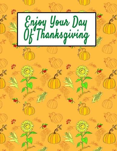 Enjoy Your Day Of Thanksgiving: Thanksgiving Day Holiday Composition Notebook Gift Journal