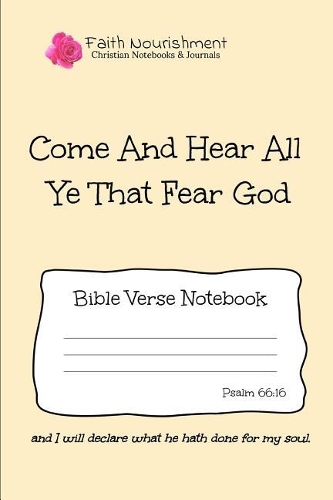 Come and Hear All Ye That Fear God: Bible Verse Notebook: Blank Journal Style Line Ruled Pages: Christian Writing Journal, Sermon Notes, Prayer Journal, or General Purpose Note Taking: