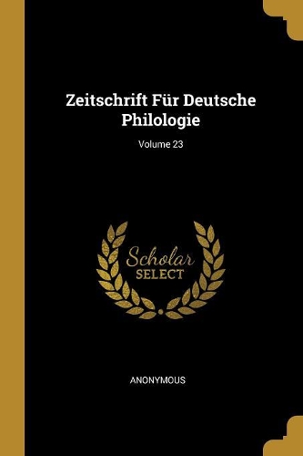 Zeitschrift Für Deutsche Philologie; Volume 23