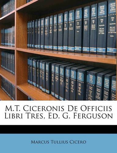 M.T. Ciceronis de Officiis Libri Tres, Ed. G. Ferguson